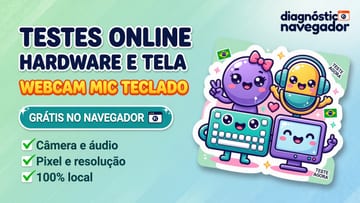 Testes de Navegador e Hardware Online - Webcam, Mic, Tela e Teclado